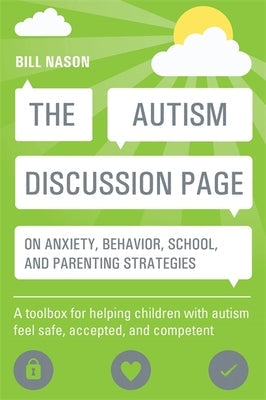 The Autism Discussion Page on Anxiety, Behavior, School, and Parenting Strategies: A Toolbox for Helping Children with Autism Feel Safe, Accepted, and Paperback Jessica Kingsley Publishers