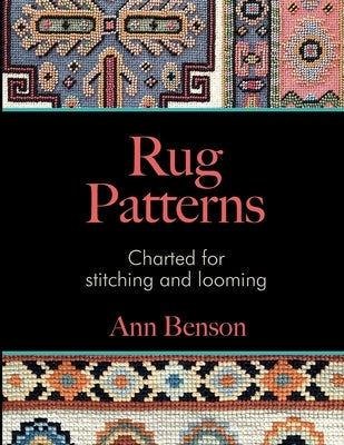 Rug Patterns Charted for Stitching and Looming Paperback Ann Benson Publishing