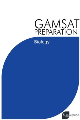GAMSAT Preparation Biology: Efficient Methods, Detailed Techniques, Proven Strategies, and GAMSAT Style Questions Paperback Michael Tan