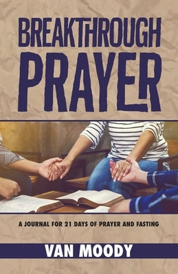 Breakthrough Prayer: A Journal for 21 Days of Prayer and Fasting Bible Dream Releaser Publishing