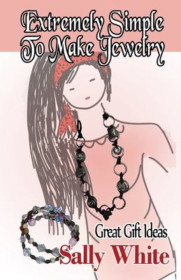 Extremely Simple To Make Jewelry - Great Gift Ideas Paperback Createspace Independent Publishing Platform