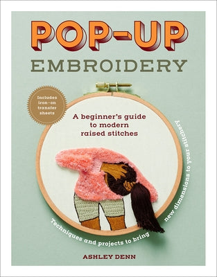 Pop-Up Embroidery: A Beginner's Guide to Modern Raised Stitches Paperback Harry N. Abrams