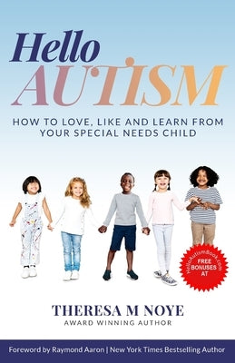 Hello Autism: How to Love, Like, and Learn from Your Special Needs Child Paperback Theresa Noye