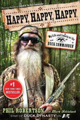 Happy, Happy, Happy: My Life and Legacy as the Duck Commander Howard Books