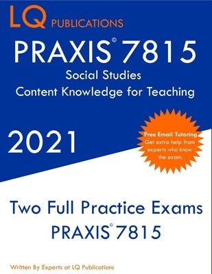 PRAXIS 7815 Social Studies Elementary Education Exam: Two Full Practice Exam - Free Online Tutoring - Updated Exam Questions Paperback Lq Pubications
