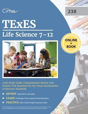 TExES Life Science 7-12 (238) Study Guide: Comprehensive Review with Practice Test Questions for the Texas Examinations of Educator Standards Paperback Cirrus Test Prep