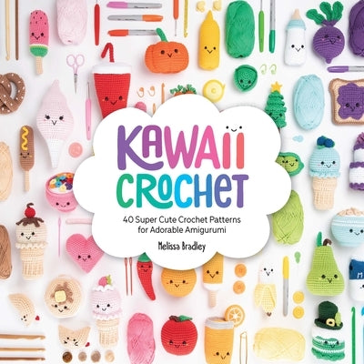 Kawaii Crochet: 40 Super Cute Crochet Patterns for Adorable Amigurumi Paperback David & Charles
