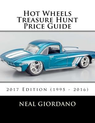 Hot Wheels Treasure Hunt Price Guide: 2017 Edition (1995 - 2016) Paperback Createspace Independent Publishing Platform