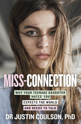 Miss-Connection: Why Your Teenage Daughter 'Hates' You, Expects the World and Needs to Talk ABC Books