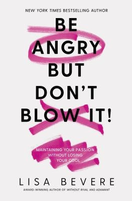 Be Angry, But Don't Blow It: Maintaining Your Passion Without Losing Your Cool Paperback Thomas Nelson