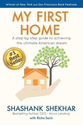 My First Home: A step-by-step guide to achieving the ultimate American Dream Paperback Createspace Independent Publishing Platform