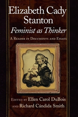 Elizabeth Cady Stanton, Feminist as Thinker: A Reader in Documents and Essays Paperback New York University Press