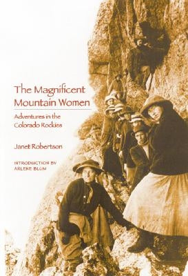 The Magnificent Mountain Women (Second Edition): Adventures in the Colorado Rockies Paperback Bison