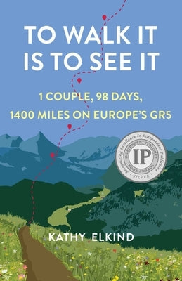 To Walk It Is to See It: 1 Couple, 98 Days, 1400 Miles on Europe's Gr5 Paperback She Writes Press