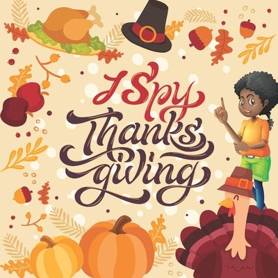 I Spy Thanksgiving: A Fun Guessing Game Picture Book for Kids. Paperback Independently Published