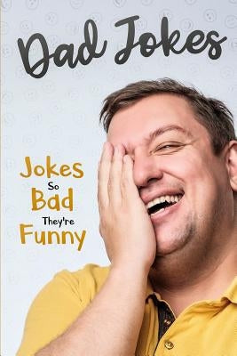 Dad Jokes: Jokes So Bad, They Are Funny Paperback Brock Way