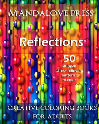Reflections: 50 Stress Relieving Patterns to Color for Calm and Relaxation Adult Coloring Book Paperback Mandalove Press