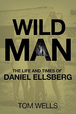 Wild Man: The Life and Times of Daniel Ellsberg Paperback Palgrave MacMillan