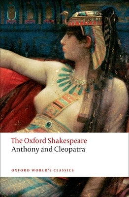 Anthony and Cleopatra: The Oxford Shakespeare Anthony and Cleopatra Paperback Oxford University Press, USA