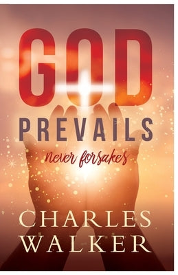 God Prevails: Never Forsakes Bible Charles Walker