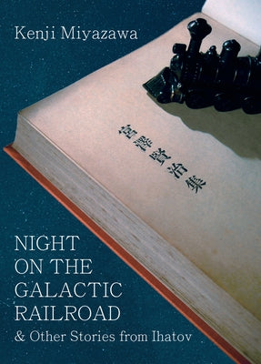 Night on the Galactic Railroad & Other Stories from Ihatov by Miyazawa, Kenji