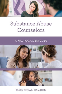 Substance Abuse Counselors: A Practical Career Guide Paperback Rowman & Littlefield Publishers