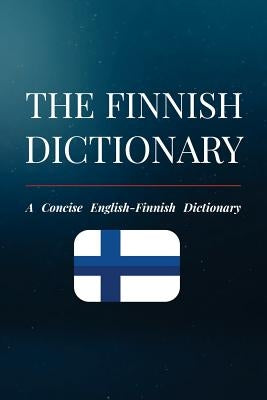 The Finnish Dictionary: A Concise English-Finnish Dictionary Paperback Createspace Independent Publishing Platform