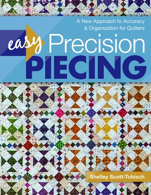 Easy Precision Piecing: A New Approach to Accuracy & Organization for Quilters Paperback C&T Publishing