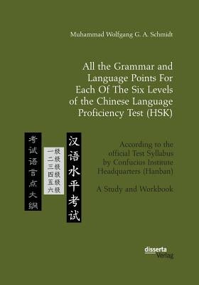All the Grammar and Language Points For Each Of The Six Levels of the Chinese Language Proficiency Test (HSK): According to the official Test Syllabus Paperback Disserta Verlag