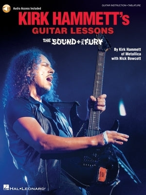 Kirk Hammett's Guitar Lessons: The Sound & the Fury [With Digital Audio] Other Hal Leonard Publishing Corporation