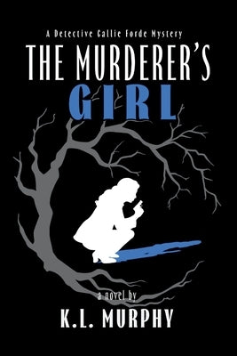 The Murderer's Girl: A Detective Callie Forde Mystery by Murphy, K. L.