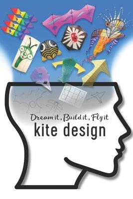 Kite Design: Dream it, Build it, Fly it Paperback Independently Published