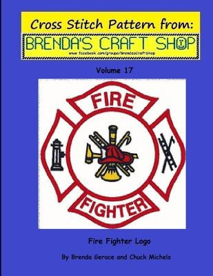 Fire Fighter Logo - Cross Stitch Pattern from Brenda's Craft Shop - Volume 17: Cross Stitch Pattern from Brenda's Craft Shop Paperback Createspace Independent Publishing Platform