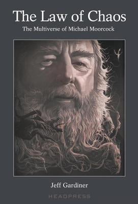 The Law of Chaos: The Multiverse of Michael Moorcock Paperback Headpress