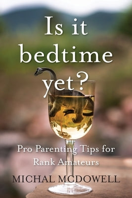 Is it Bedtime Yet?: Pro Parenting Tips for Rank Amateurs Paperback Illumify Media