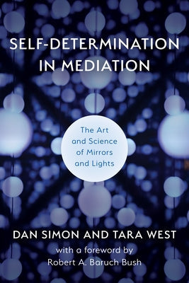 Self-Determination in Mediation: The Art and Science of Mirrors and Lights Paperback Association for Conflict Resolution