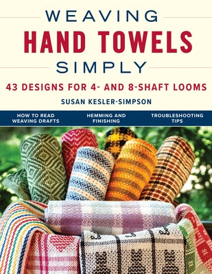 Weaving Hand Towels Simply: 43 Designs for 4- And 8-Shaft Looms Paperback Stackpole Books