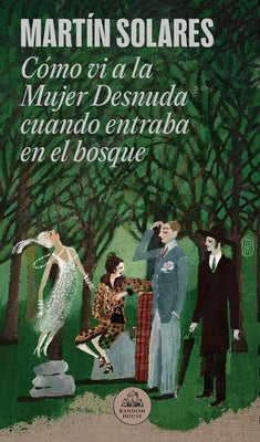 Cómo VI a la Mujer Desnuda Cuando Entraba En El Bosque / How I Saw the Naked Woman When She Entered the Forest by Solares, Martín