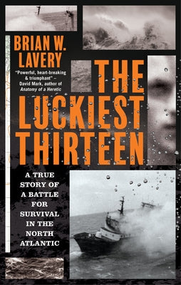 The Luckiest Thirteen: A True Story of a Battle for Survival in the North Atlantic Paperback Barbican Press
