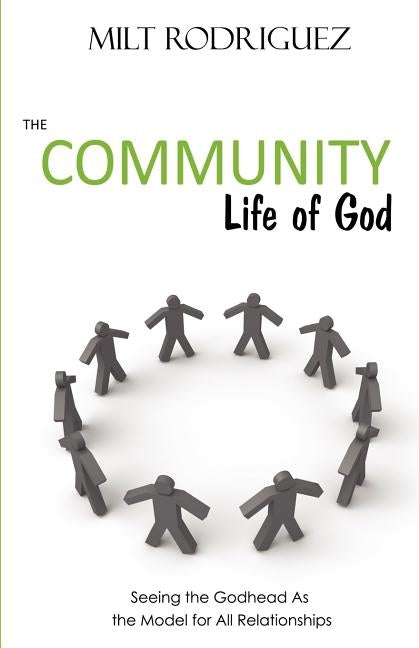 The Community Life of God: Seeing the Godhead as the Model for All Relationships Paperback Rebuilders