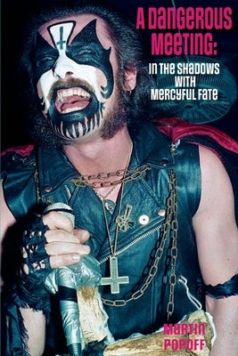 A Dangerous Meeting: In the Shadows with Mercyful Fate by Popoff, Martin