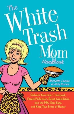 The White Trash Mom Handbook Paperback St. Martins Press-3PL