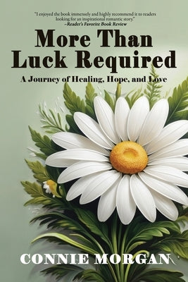 More Than Luck Required: A Journey of Healing, Hope, and Love by Morgan, Connie