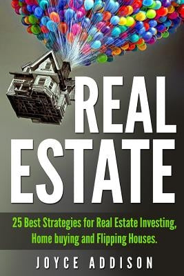 Real Estate: 25 Best Strategies for Real Estate Investing, Home Buying and Flipping Houses Paperback Createspace Independent Publishing Platform
