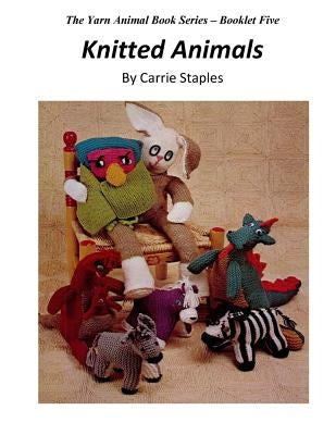 The Yarn Animal Book Series: Knitted Animals Paperback Createspace Independent Publishing Platform