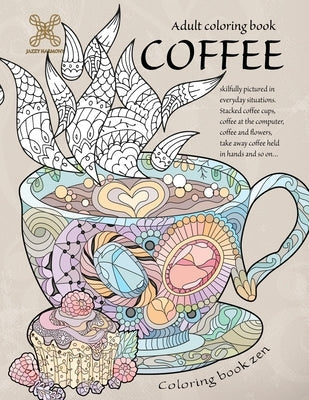 Coloring book zen. Adult coloring book coffee skilfully pictured in everyday situations. Stacked coffee cups, coffee at the computer, coffee and ... A Paperback Vibrant Books