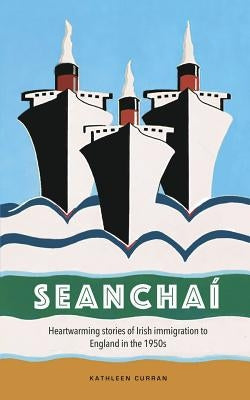 Seanchaí: Heartwarming stories of Irish immigration to England in the 1950s Paperback Blurb