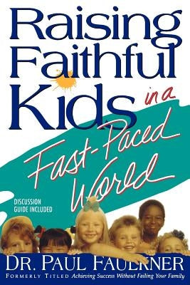 Raising Faithful Kids in a Fast-Paced World Paperback Pbf Publishing Co.