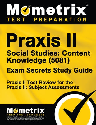 Praxis II Social Studies: Content Knowledge (5081) Exam Secrets Study Guide: Praxis II Test Review for the Praxis II: Subject Assessments Paperback Mometrix Media LLC