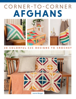 Corner-To-Corner Afghans: 20 Colorful C2c Designs to Crochet Paperback Landauer (IL)